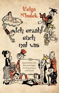 Helga Mladek et Frank Doll - Ich erzähl euch mal was ... - Geschichten und Betrachtungen für Erwachsene und Kinder.