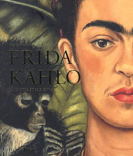 Frida Kahlo. La peintre et son oeuvre