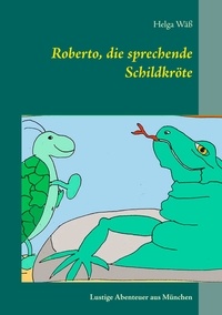Helga Wäß - Roberto, die sprechende Schildkröte - Lustige Abenteuergeschichten aus München.