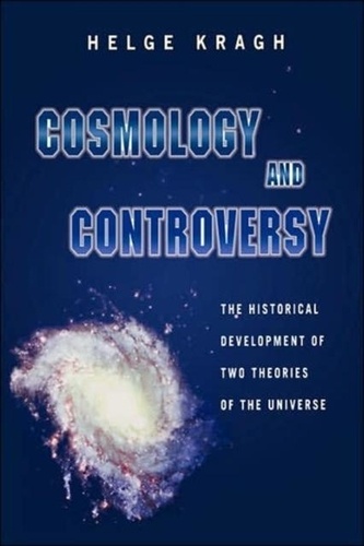 Helge Kragh - Cosmology and Controversy - The Historical Development of Two Theories of the Universe.