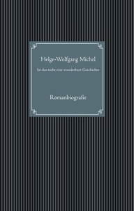 Helge-Wolfgang Michel - Ist das nicht eine wunderbare Geschichte - Das erfüllte Leben von Leopold Heinrich Pfeil.