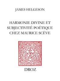 Harmonie Divine Et Subjectivite Poetique Chez Maurice Sceve