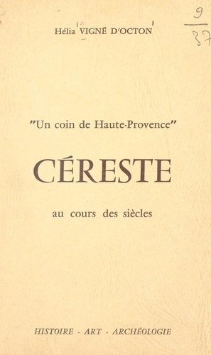 Un coin de Haute-Provence, Céreste au cours des siècles : histoire, art, archéologie