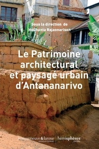 Helihanta Rajaonarison - Le patrimoine architectural et paysagé urbain d'Antananarivo.