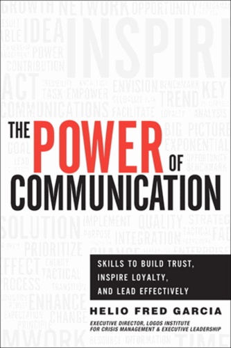 Helio Fred Garcia - The Power of Communication: Skills to Build Trust, Inspire Loyalty, and Lead Effectively.