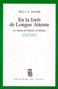 Hella-S Haasse - En La Foret De Longue Attente. Le Roman De Charles D'Orleans 1394-1465.