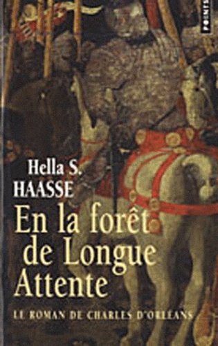 Hella-S Haasse - En la forêt de Longue Attente - Le roman de Charles d'Orléans.