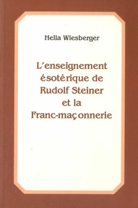 Hella Wiesberger - L'enseignement ésoterique de Rudolf Steiner et la Franc-maçonnerie - Véracité, Continuité, Renouveau (Avec 12 fac-similés de lettres autographes).