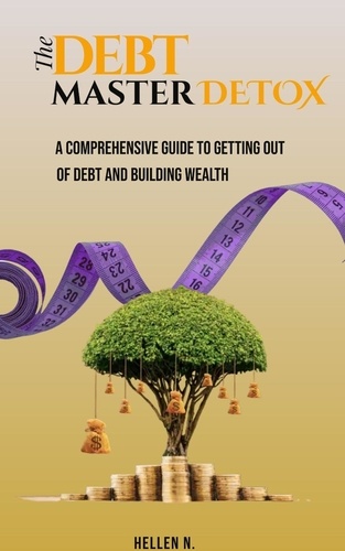  Hellen N - The Debt Master Detox. A Comprehensive Guide to Getting out of Debt and Building Wealth. - 1, #1.