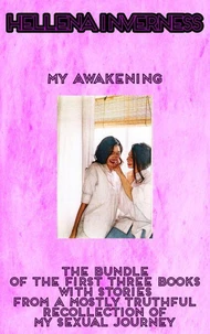 My Awakening: The Bundle of The First Three Books With Stories From A Mostly Truthful Recollection of My Sexual Journey