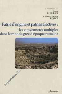 Patrie d'origine et patries électives : les citoyennetés multiples dans le monde grec d'époque romaine