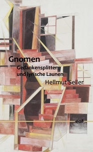 Hellmut Seiler - Gnomen - Gedankensplitter und lyrische Launen.