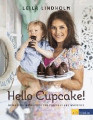 Hello Cupcake! - Meine Lieblingsrezepte für Cupcakes und Whoppies.