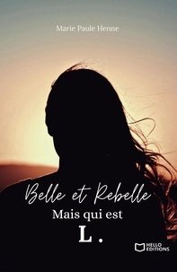 Marie-Paule Henne - Belle et Rebelle, mais qui est L. - Tome 2.