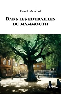 Franck Manissol - Dans les entrailles du mammouth.