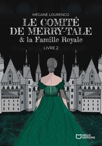 Mégane Lourenco et Pauline Baguet - Le Comité de Merry-Tale - Tome 2, Le Comité de Merry-Tale et la Famille Royale.