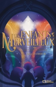 Julien Levasseur - Les Enfants Merveilleux Tome 1 : Le temps des découvertes.