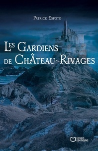 Patrick Espoto - Les gardiens de Château-Rivages.