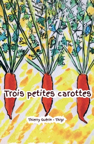 Thierry Guerin - Trois petites carottes.