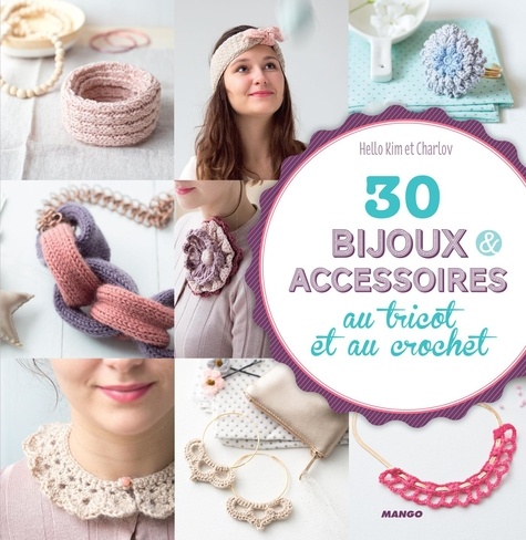 30 bijoux et accessoires au tricot et au crochet