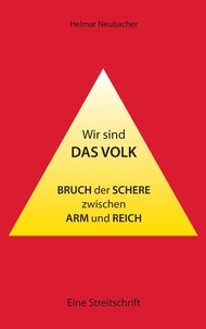 Helmar Neubacher - Wir sind das Volk - Bruch der Schere zwischen Arm und Reich - Eine Streitschrift.