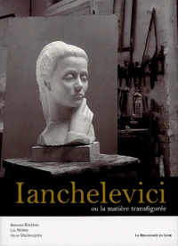 Ianchelevici Ou La Matiere Transfiguree