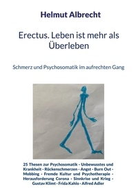 Helmut Albrecht - Erectus. Leben ist mehr als Überleben - Schmerz und Psychosomatik im aufrechten Gang.