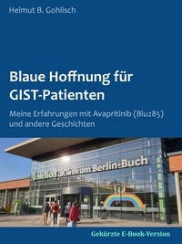 Helmut B. Gohlisch - Blaue Hoffnung für GIST-Patienten - Meine Erfahrungen mit Avapritinib (BLU285).