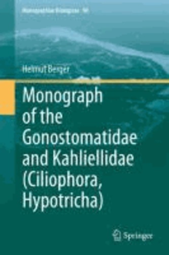 Helmut Berger - Monograph of the Gonostomatidae and Kahliellidae (Ciliophora, Hypotricha).