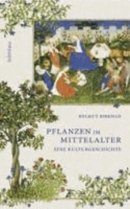Helmut Birkhan - Pflanzen im Mittelalter - Eine Kulturgeschichte.