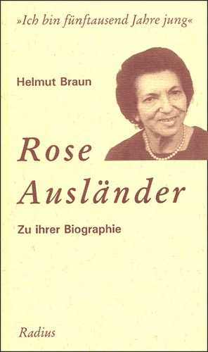 Helmut Braun - 'Ich bin fünftausend Jahre jung' - Rose Ausländer Zu ihrer Biographie.