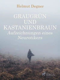 Graugrün und Kastanienbraun. Aufzeichnungen eines Neurotikers