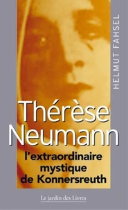 Thérèse Neumann l'extraordinaire mystique de Konnersreuth