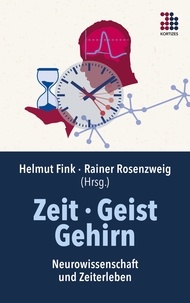 Helmut Fink et Rainer Rosenzweig - Zeit · Geist · Gehirn - Neurowissenschaft und Zeiterleben.