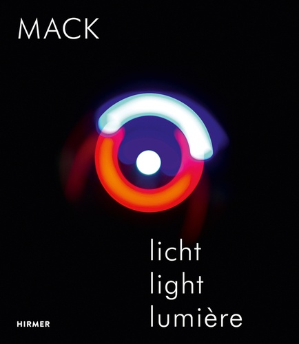 Helmut Friedel - Mack - Expériences lumières 1957-2017.