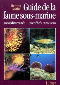 Helmut Gothel - Guide De La Faune Sous-Marine : La Mediterranee. Invertebres Et Poissons.