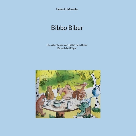 Bibbo Biber. Die Abenteuer von Bibbo dem Biber - Besuch bei Edgar