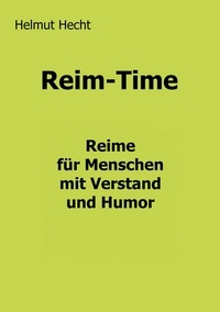 Helmut Hecht - Reim-Time - Reime für Menschen mit Verstand und Humor.