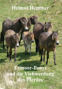 Helmut Hemmer - Exmoor-Ponys und die Viehwerdung des Pferdes.