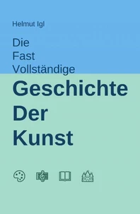 Die fast vollständige Geschichte der Kunst