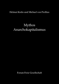 Helmut Krebs et Michael von Prollius - Mythos Anarchokapitalismus.