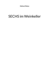 Helmut Matys - SECHS im Weinkeller.