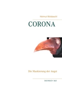 Helmut Moldaschl - Corona - Die Maskierung der Angst.