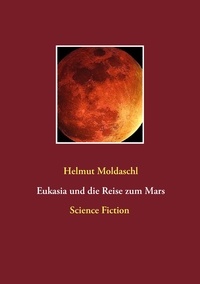 Helmut Moldaschl - Eukasia und die Reise zum Mars.