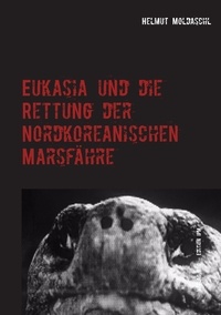 Helmut Moldaschl - Eukasia und die Rettung der Nordkoreanischen Marsfähre.