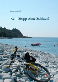 Helmut Moldaschl - Kein Stopp ohne Schluck! - Mit dem Fahrrad von Nürnberg nach Nizza  -  Erlebnisse und Tipps.