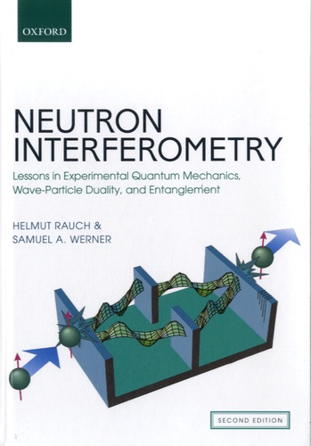 Helmut Rauch et Samuel A. Werner - Neutron Interferometry.