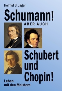 Ebook ebook téléchargements gratuits Schumann! Aber auch Schubert und Chopin!  - Leben mit den Meistern par Helmut S. Jäger