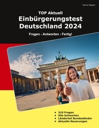 Helmut Wagner - Einbürgerungstest Deutschland 2024 - Fragen - Antworten - Fertig!.