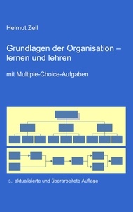 Helmut Zell - Die Grundlagen der Organisation - - lernen und lehren.